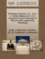 Roadway Express, Inc., et al. v. United States et al. U.S. Supreme Court Transcript of Record with Supporting Pleadings 1270481347 Book Cover