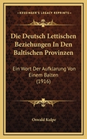Die Deutsch Lettischen Beziehungen In Den Baltischen Provinzen: Ein Wort Der Aufklarung Von Einem Balten (1916) 1148338675 Book Cover