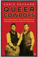 Queer Cowboys: And Other Erotic Male Friendships in Nineteenth-Century American Literature