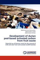 Development of durian peel-based activated carbon from fruit waste: Potential use of biomass waste for the removal of COD and color from semi-aerobic landfill leachate 3846506850 Book Cover