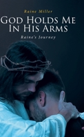 God Holds Me In His Arms: Raine's Journey B0CRCG2X8D Book Cover