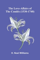 The love-affairs of the Condés (1530-1740) 9374123134 Book Cover