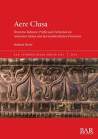 Aere Clusa: Bronzene Rahmen, Profile und Zierleisten im römischen Italien und den nordwestlichen Provinzen (International) (German Edition) 1407361015 Book Cover