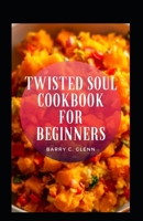 Twisted Soul Cookbook For Beginners B09HLQPL4F Book Cover