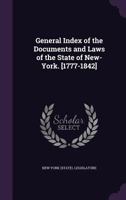 General Index of the Documents and Laws of the State of New-York. [1777-1842] 1377514242 Book Cover
