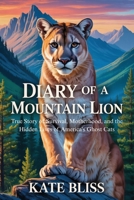 DIARY OF A MOUNTAIN LION: True Story of Survival, Motherhood, and the Hidden Lives of America's Ghost Cats B0GFN1KT7N Book Cover