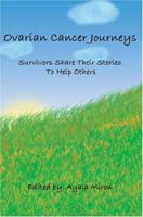 Ovarian Cancer Journeys: Survivors Share Their Stories To Help Others 0595330312 Book Cover