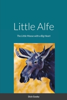 Little Alfe: The Little Moose with a Big Heart 1716433061 Book Cover