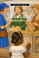 Little Libby Wants To Get A Job 1105673111 Book Cover
