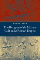 The Religion of the Mithras Cult in the Roman Empire: Mysteries of the Unconquered Sun 0199216134 Book Cover