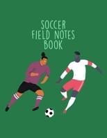 Soccer Field Notes Book: Organizer and Planner for Coaches & Players Featuring Calendar, Roster, and Blank Field Pages 1702057097 Book Cover