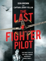 The Last Fighter Pilot: The True Story of the Final Combat Mission of World War II 1621575063 Book Cover