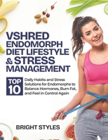 VSHRED ENDOMORPH DIET LIFESTYLE & STRESS MANAGEMENT: TOP 10 Daily Habits and Stress Solutions for Endomorphs to Balance Hormones, Burn Fat, and Feel in Control Again B0FF35619B Book Cover