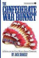 The Confederate War Bonnet: A Novel of the Civil War in Indian Territory 0595461409 Book Cover