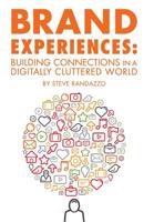 Brand Experiences: Building Connections in a Digitally Cluttered World 173387450X Book Cover