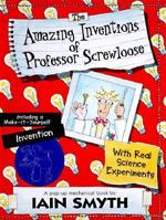 The Amazing Inventions of Professor Screwloose: With Real Science Experiments 1890633097 Book Cover