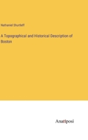 A Topographical and Historical Description of Boston 3382178389 Book Cover