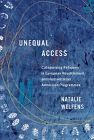 Unequal Access: Categorising Refugees in European Resettlement and Humanitarian Admission Programmes (McGill-Queen's Refugee and Forced Migration Studies Series) 0228024609 Book Cover
