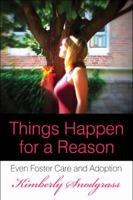 Things Happen for a Reason: Even Foster Care and Adoption 1604415444 Book Cover