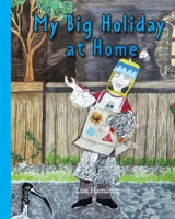 My Big Holiday at Home: A story about how to be at home. 1922923095 Book Cover