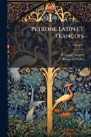 Petrone Latin Et Fran�ois: Traduction Enti�re, Suivant Le Manuscrit Trouv� � Belgrade En 1688; Avec Plusieurs Remarques & Additions, Qui Manquent Dans La Premi�re �dition, Volume 2 1147935394 Book Cover