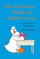 The Driveby Book of Duck Facts: A Field Guide by Driveby Duck and Maureen Heidtmann 1098723694 Book Cover