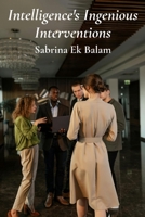 Intelligence's Ingenious Interventions: Transforming information gathering methods and operational decision-making in modern conflicts B0F7FYYVH9 Book Cover