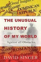 The Unusual History of My World: Against all Obstacles 0692152792 Book Cover