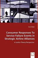 Consumer Responses to Service Failure Events in Strategic Airline Alliances 3639019016 Book Cover