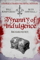 Tyranny of Indulgence: Will Rome's greed be its downfall...? (Basilica Diaries Medieval Mysteries) 0854958444 Book Cover