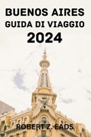 BUENOS AIRES GUIDA DI VIAGGIO 2024. (Italian Edition) B0CTGMNR7S Book Cover