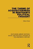 The Theme of Acquisitiveness in Bentham's Political Thought 1138688657 Book Cover