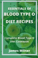 Essentials of Blood Type O Diet Recipes: Complete Blood Type O Diet Cookbook B085DQJ47X Book Cover
