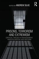 Prisons, Terrorism and Extremism: Critical Issues in Management, Radicalisation and Reform 0415810388 Book Cover