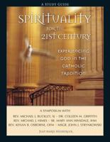 Spirituality for the 21st Century: Experiencing God In The Catholic Tradition 0764813862 Book Cover