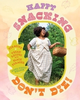 Happy Snacking, Don't Die!: Foraging and Vegan Recipes with Black Forager (A Cookbook) 166800254X Book Cover