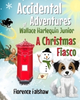 A Christmas Fiasco: A Christmas Rhyming Story about Wallace the Dog – Perfect for Children 3–8 (The Accidental Adventures of Wallace Harlequin Junior) B0FS1W2QPD Book Cover