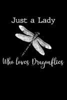 Just a lady who loves dragonflies: Spiritual Notebook dragonflies 120 Blank lined pages with beautiful dragonfly design in each page 6" x 9" Journal 1678444782 Book Cover