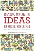 Inspiring and Creative Ideas for Working with Children: How to Build Relationships and Enable Change 184905651X Book Cover