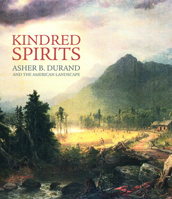 Kindred Spirits: Asher B. Durand and the American Landscape 1904832261 Book Cover