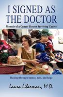 I SIGNED AS THE DOCTOR: Memoir of a Cancer Doctor Surviving Cancer 098225900X Book Cover