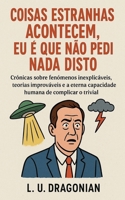 Coisas Estranhas Acontecem, Eu é que Não Pedi Nada Disto B0G4TBWLHD Book Cover