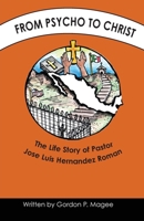 From Psycho to Christ: The Life Story of Pastor Jose Luis Hernandez Roman 195516231X Book Cover