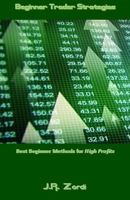 Beginner Trader Strategies: Best Beginner Methods for High Profits 1542632323 Book Cover