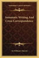 Automatic Writing And Cross Correspondence 1425316964 Book Cover