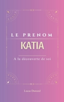 Le prénom Katia: dictionnaire des symboles | KATIA | psychogénéalogie | ORIGINE |signification | ETYMOLOGIE | Symbolique | transgénérationnel livre | (French Edition) B0DQNMHGV9 Book Cover