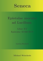 Seneca - Epistulae morales ad Lucilium - Liber XV Epistulae XCIII - XCV: Latein/Deutsch (German Edition) 3757886550 Book Cover