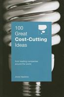 100 Great Cost Cutting Ideas:  From Leading Companies Around The World (100 Great Ideas) 9814276928 Book Cover