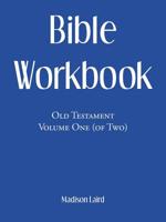 Bible Workbook: Old Testament Volume One (Of Two) 1973661004 Book Cover