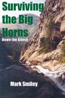 Surviving the Big Horns: Down the Goose 0878393781 Book Cover